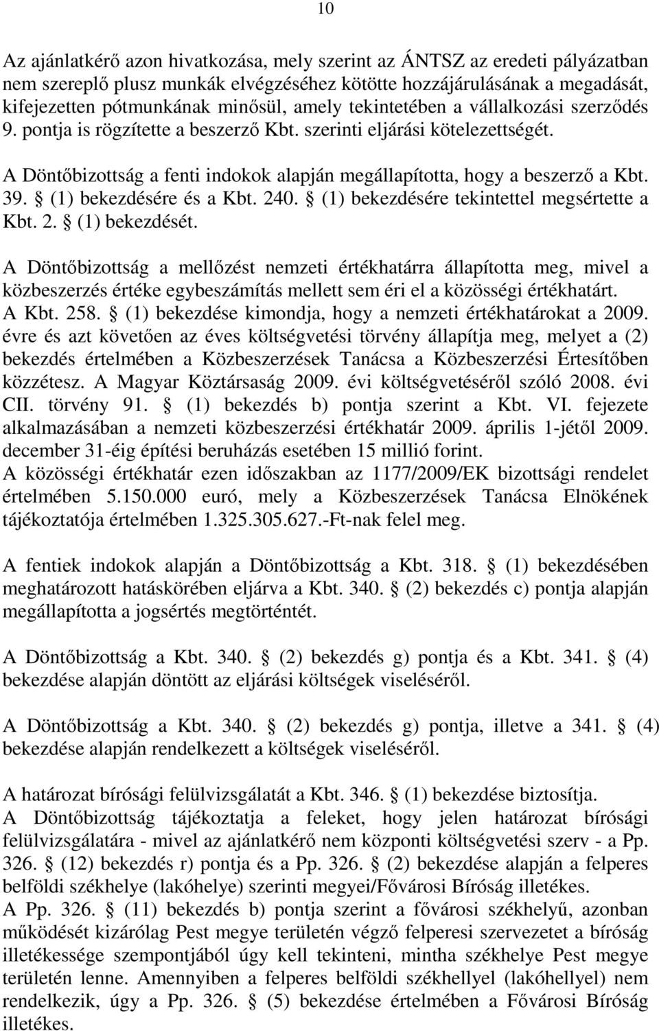 (1) bekezdésére és a Kbt. 240. (1) bekezdésére tekintettel megsértette a Kbt. 2. (1) bekezdését.