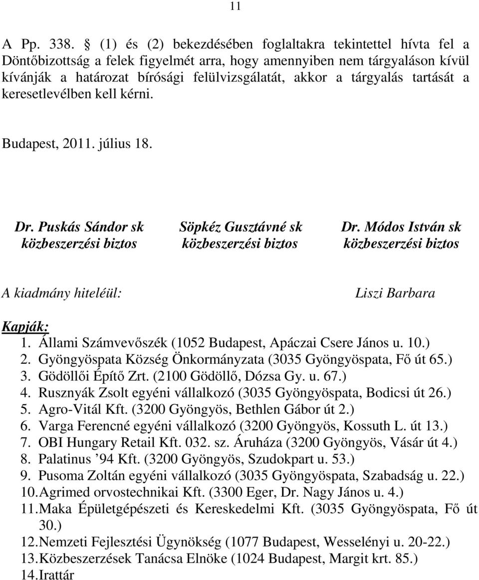 tárgyalás tartását a keresetlevélben kell kérni. Budapest, 2011. július 18. Dr. Puskás Sándor sk közbeszerzési biztos Söpkéz Gusztávné sk közbeszerzési biztos Dr.