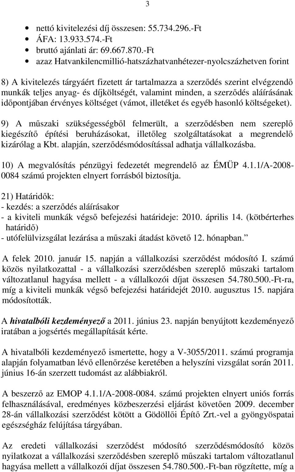valamint minden, a szerződés aláírásának időpontjában érvényes költséget (vámot, illetéket és egyéb hasonló költségeket).