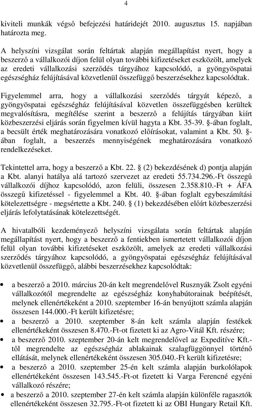 kapcsolódó, a gyöngyöspatai egészségház felújításával közvetlenül összefüggő beszerzésekhez kapcsolódtak.