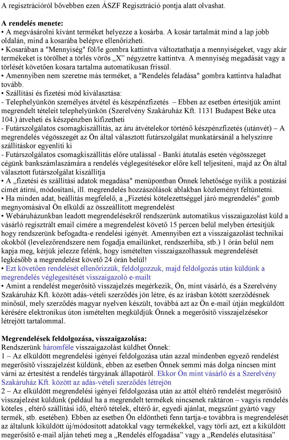 Kosarában a "Mennyiség" föl/le gombra kattintva változtathatja a mennyiségeket, vagy akár termékeket is törölhet a törlés vörös X négyzetre kattintva.