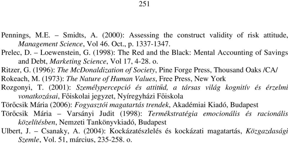 (1996): The McDonaldization of Society, Pine Forge Press, Thousand Oaks /CA/ Rokeach, M. (1973): The Nature of Human Values, Free Press, New York Rozgonyi, T.