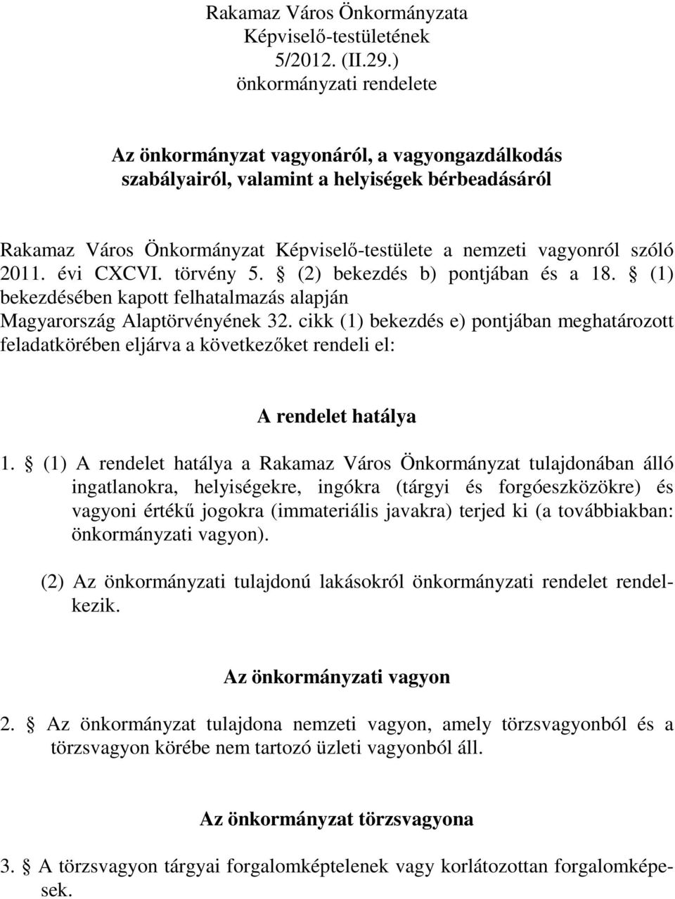 2011. évi CXCVI. törvény 5. (2) bekezdés b) pontjában és a 18. (1) bekezdésében kapott felhatalmazás alapján Magyarország Alaptörvényének 32.