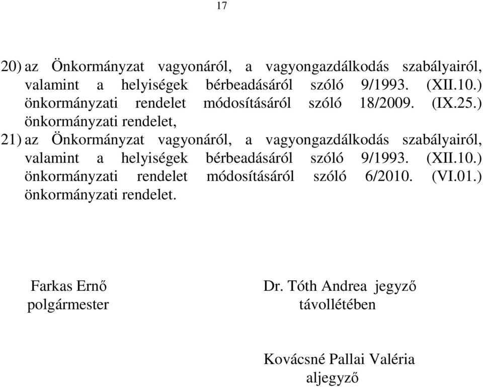 ) önkormányzati rendelet, 21) az Önkormányzat vagyonáról, a vagyongazdálkodás szabályairól,