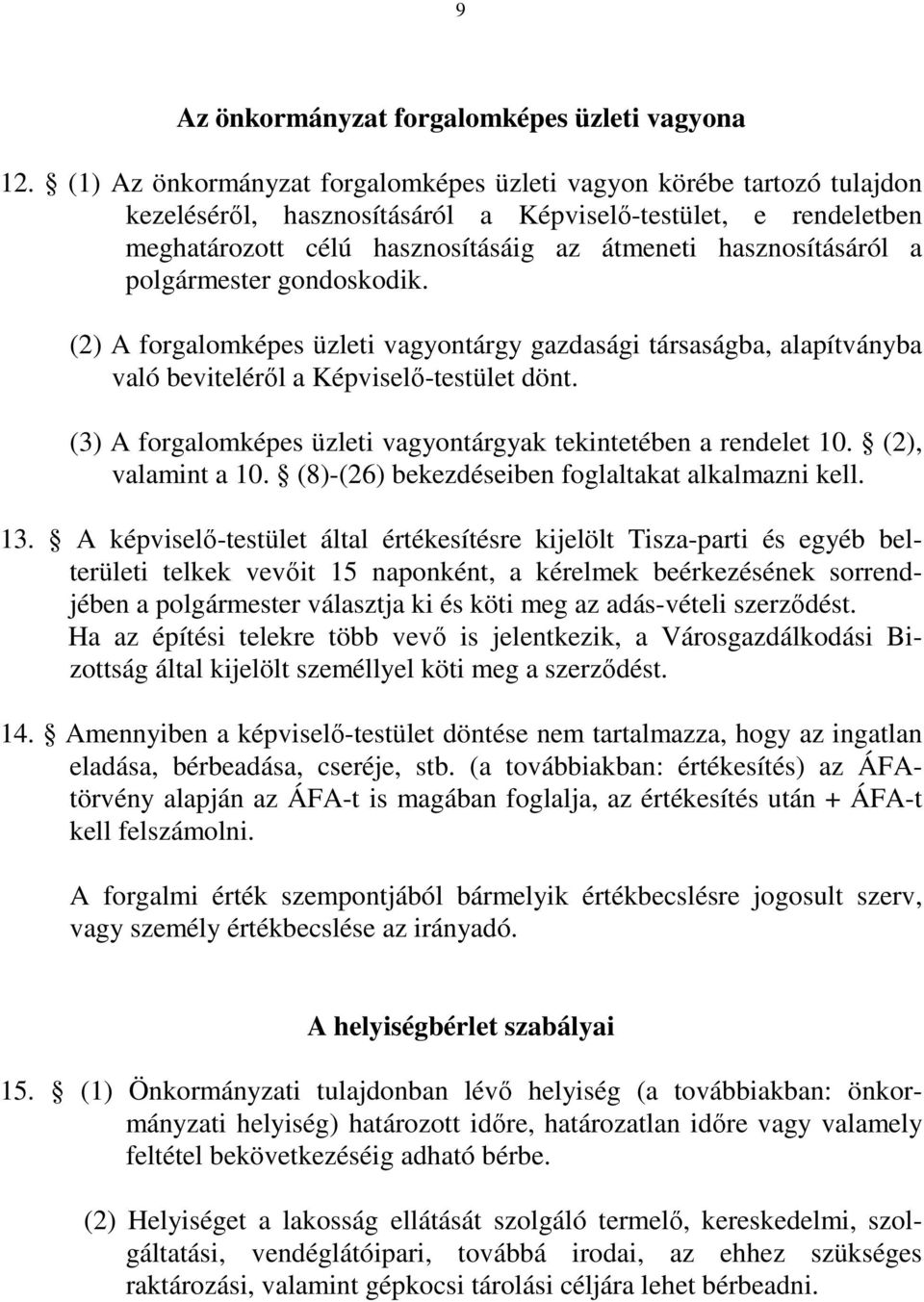 a polgármester gondoskodik. (2) A forgalomképes üzleti vagyontárgy gazdasági társaságba, alapítványba való beviteléről a Képviselő-testület dönt.