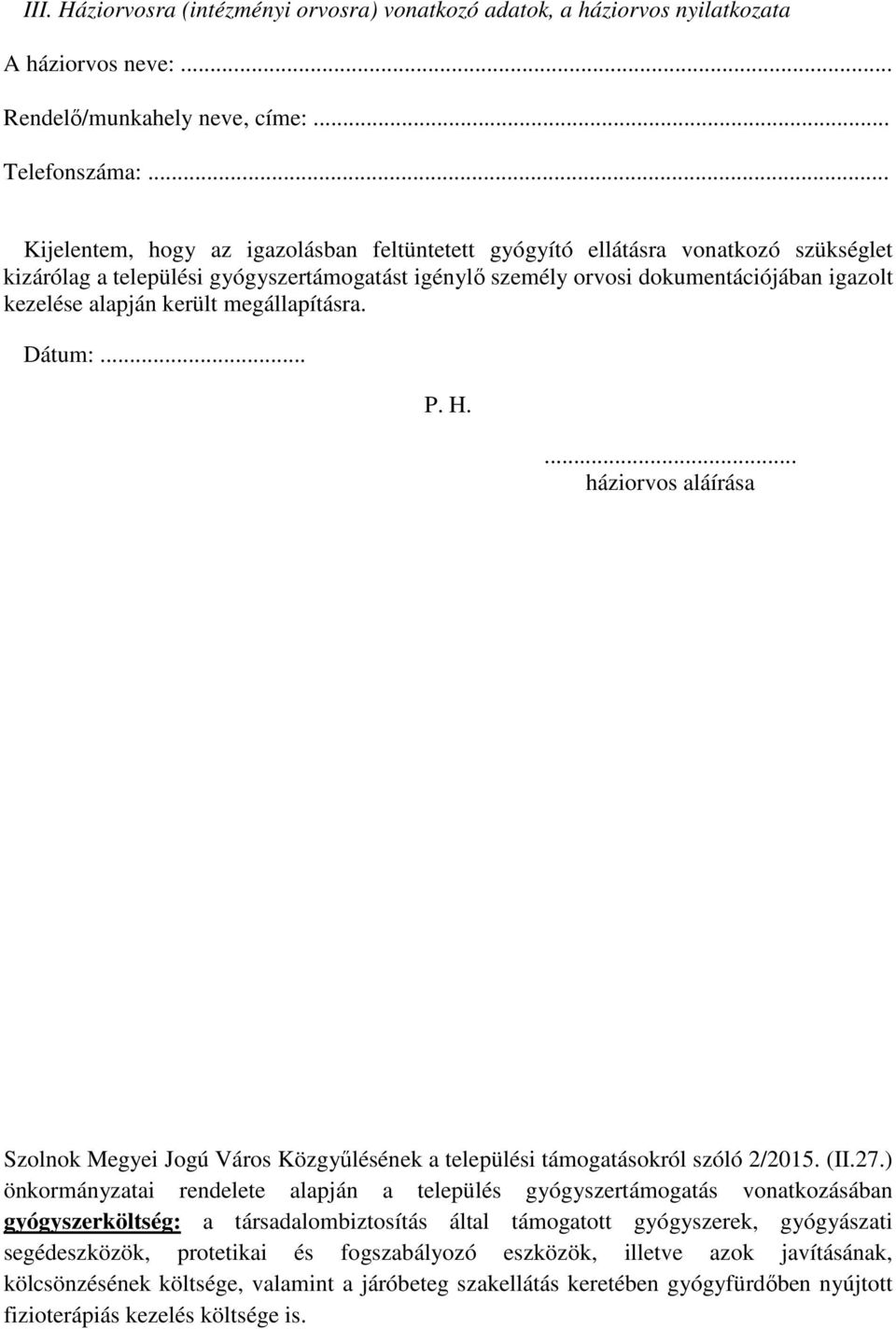 került megállapításra. Dátum:... P. H.... háziorvos Szolnok Megyei Jogú Város Közgyűlésének a települési támogatásokról szóló 2/2015. (II.27.