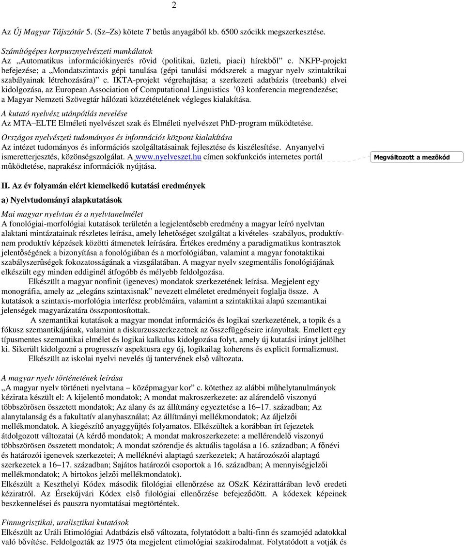 NKFP-projekt befejezése; a Mondatszintaxis gépi tanulása (gépi tanulási módszerek a magyar nyelv szintaktikai szabályainak létrehozására) c.