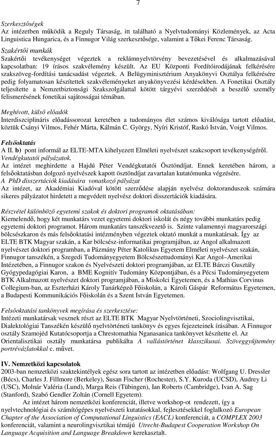 Az EU Központi Fordítóirodájának felkérésére szakszöveg-fordítási tanácsadást végeztek.