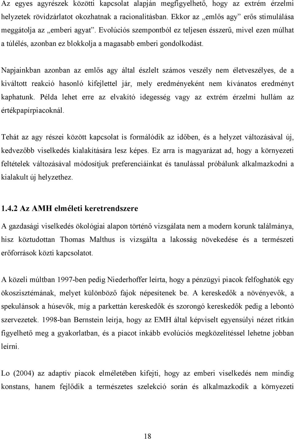 Napjainkban azonban az emlıs agy által észlelt számos veszély nem életveszélyes, de a kiváltott reakció hasonló kifejlettel jár, mely eredményeként nem kívánatos eredményt kaphatunk.