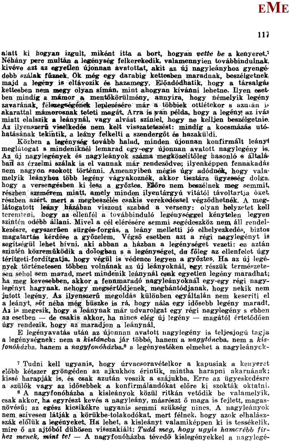 Ok még egy darabig kettesben maradnak, beszélgetnek, majd a legény iş eltávozik és hazamegy. lőadódhatik, hogy a társalgás kettesben nem megy olyan simán, mint ahogyan kíváitni lehetne.