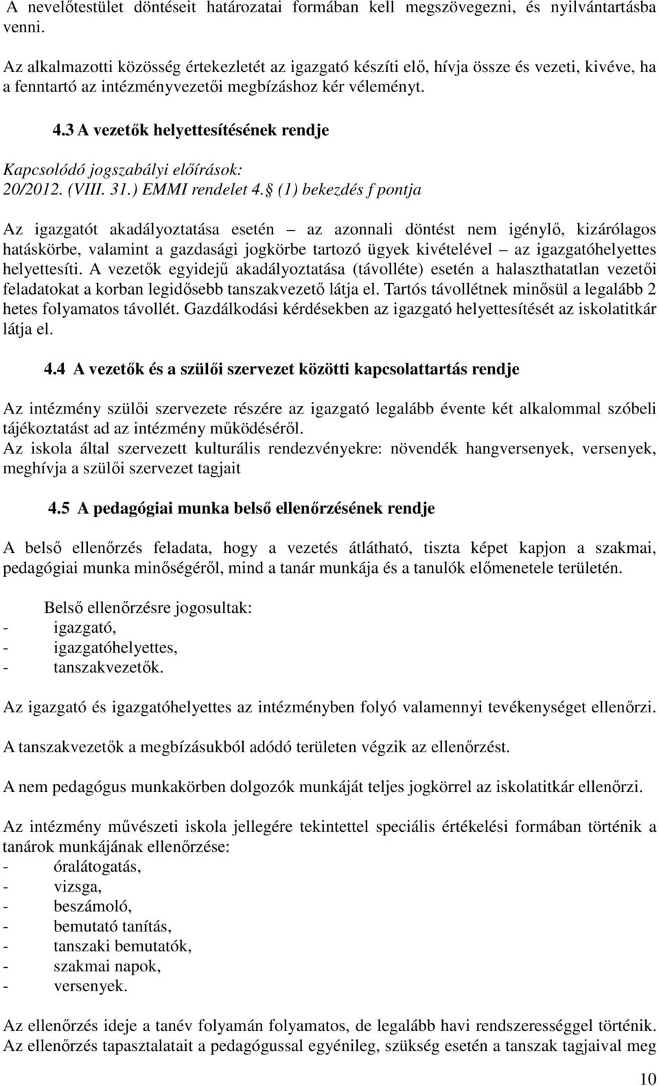 3 A vezetők helyettesítésének rendje Kapcsolódó jogszabályi előírások: 20/2012. (VIII. 31.) EMMI rendelet 4.