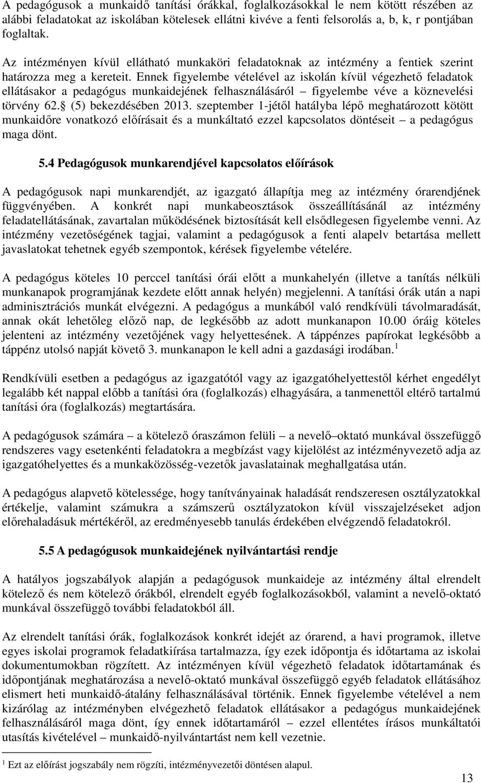 Ennek figyelembe vételével az iskolán kívül végezhető feladatok ellátásakor a pedagógus munkaidejének felhasználásáról figyelembe véve a köznevelési törvény 62. (5) bekezdésében 2013.