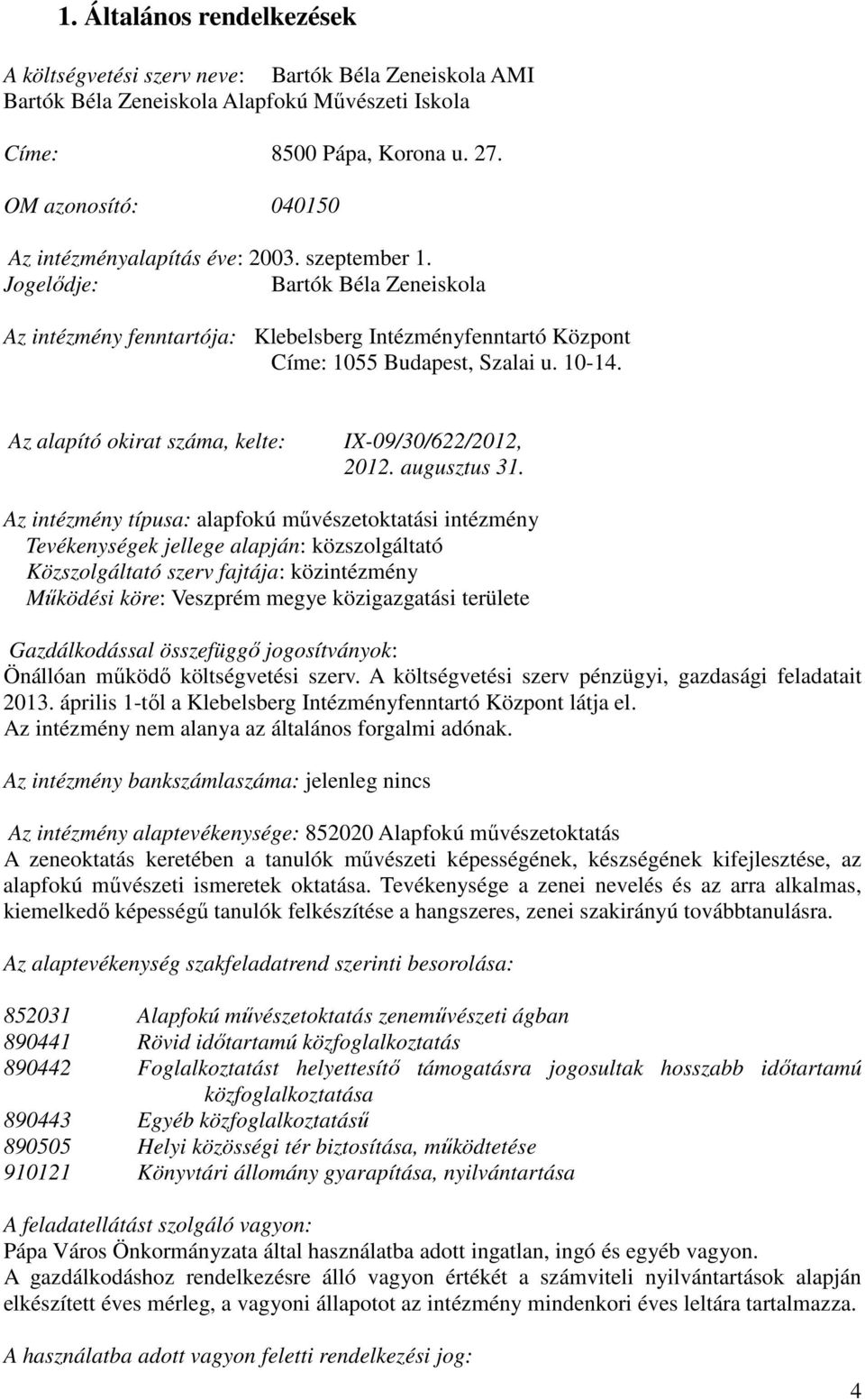 10-14. Az alapító okirat száma, kelte: IX-09/30/622/2012, 2012. augusztus 31.