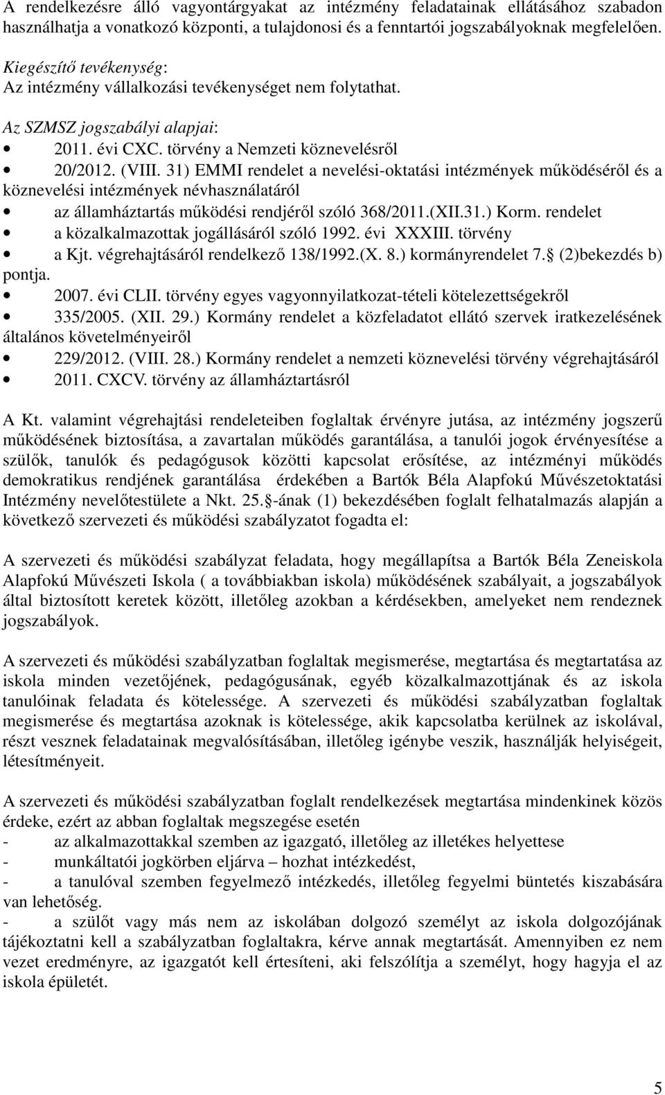 31) EMMI rendelet a nevelési-oktatási intézmények működéséről és a köznevelési intézmények névhasználatáról az államháztartás működési rendjéről szóló 368/2011.(XII.31.) Korm.