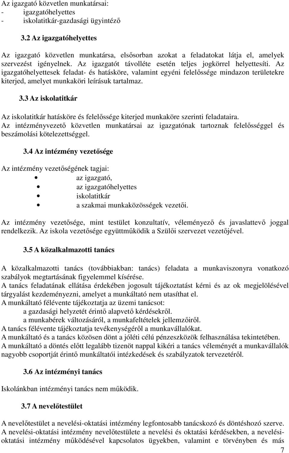 Az igazgatóhelyettesek feladat- és hatásköre, valamint egyéni felelőssége mindazon területekre kiterjed, amelyet munkaköri leírásuk tartalmaz. 3.