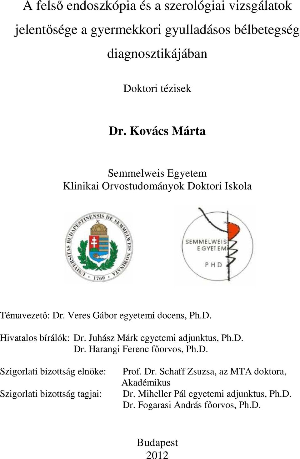 Juhász Márk egyetemi adjunktus, Ph.D. Dr. Harangi Ferenc főorvos, Ph.D. Szigorlati bizottság elnöke: Szigorlati bizottság tagjai: Prof. Dr. Schaff Zsuzsa, az MTA doktora, Akadémikus Dr.