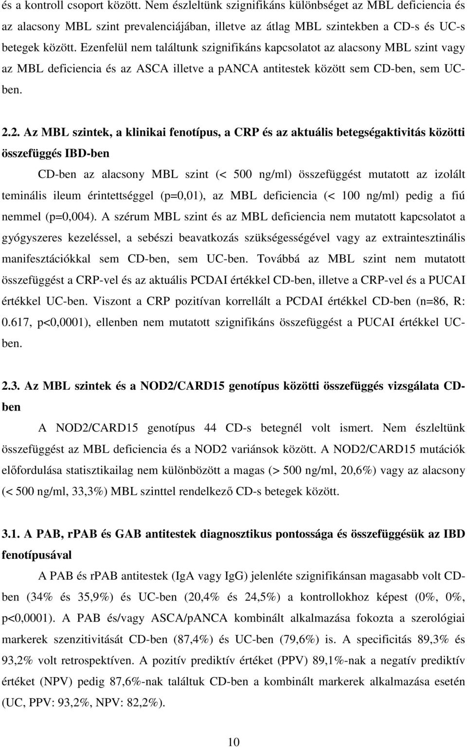 2. Az MBL szintek, a klinikai fenotípus, a CRP és az aktuális betegségaktivitás közötti összefüggés IBD-ben CD-ben az alacsony MBL szint (< 500 ng/ml) összefüggést mutatott az izolált teminális ileum