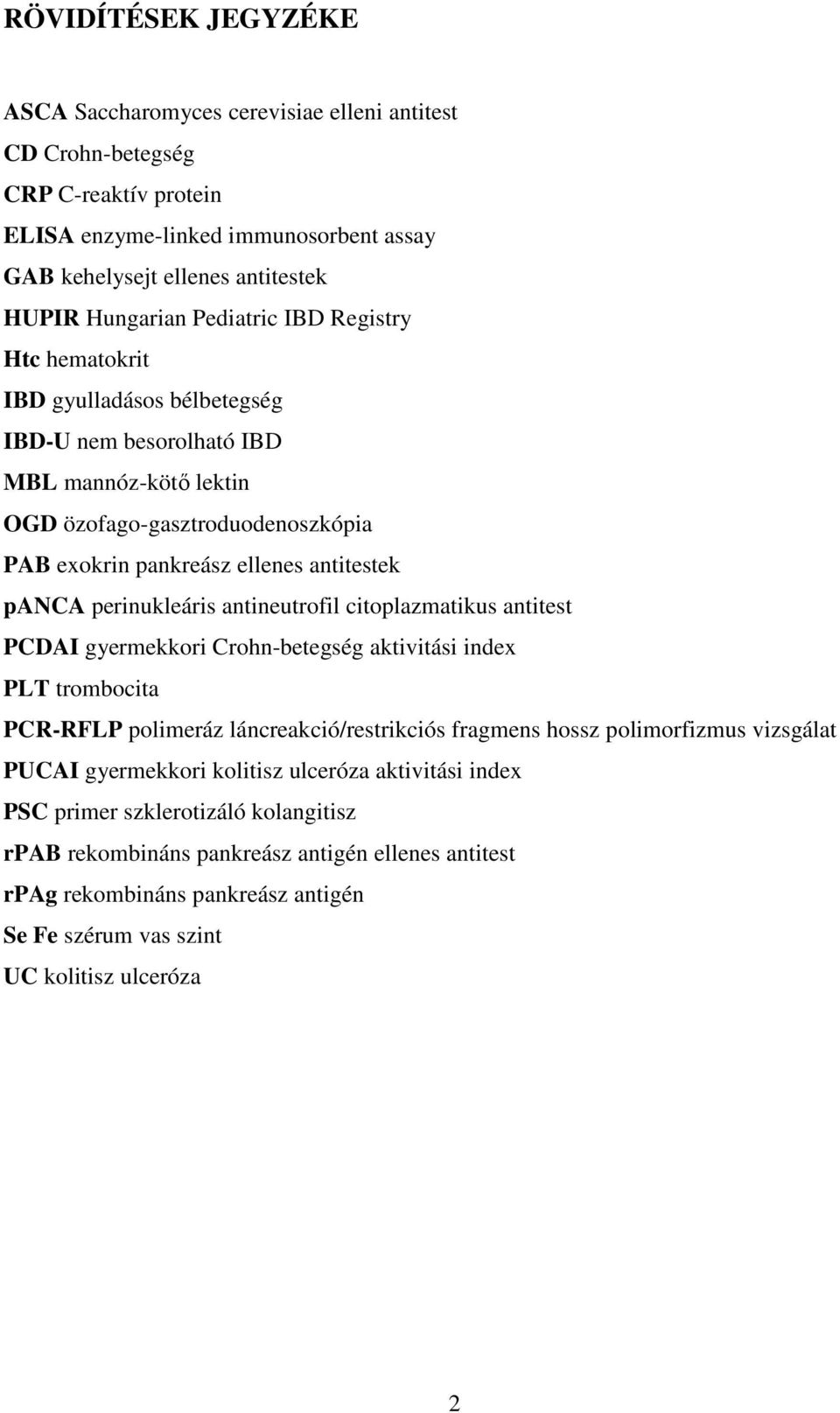 perinukleáris antineutrofil citoplazmatikus antitest PCDAI gyermekkori Crohn-betegség aktivitási index PLT trombocita PCR-RFLP polimeráz láncreakció/restrikciós fragmens hossz polimorfizmus vizsgálat