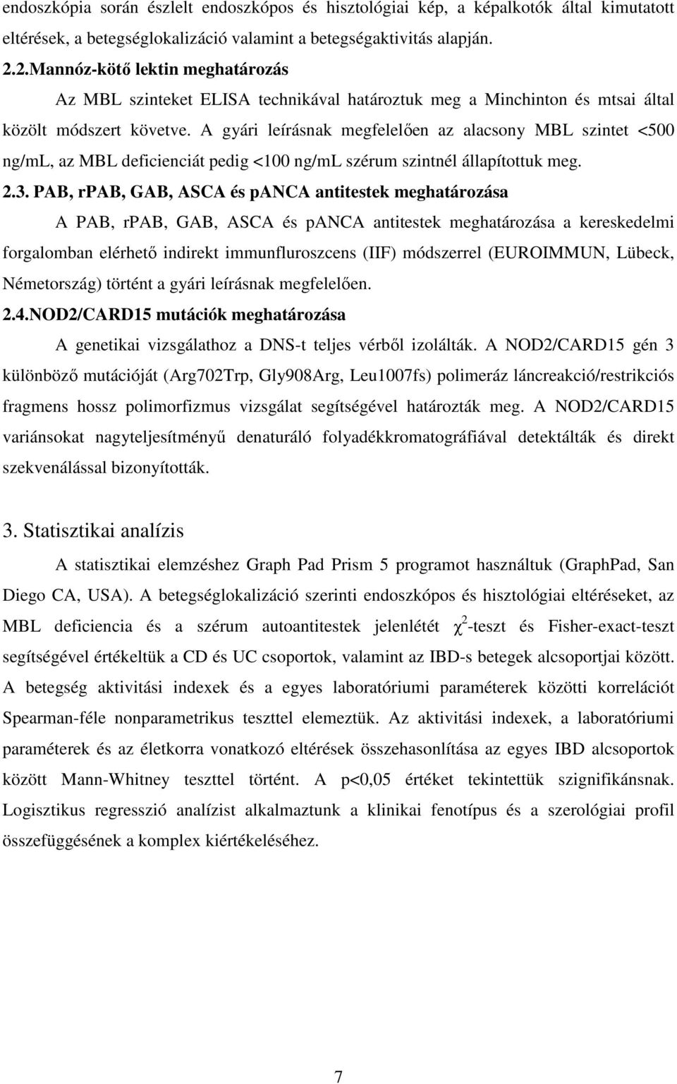 A gyári leírásnak megfelelően az alacsony MBL szintet <500 ng/ml, az MBL deficienciát pedig <100 ng/ml szérum szintnél állapítottuk meg. 2.3.