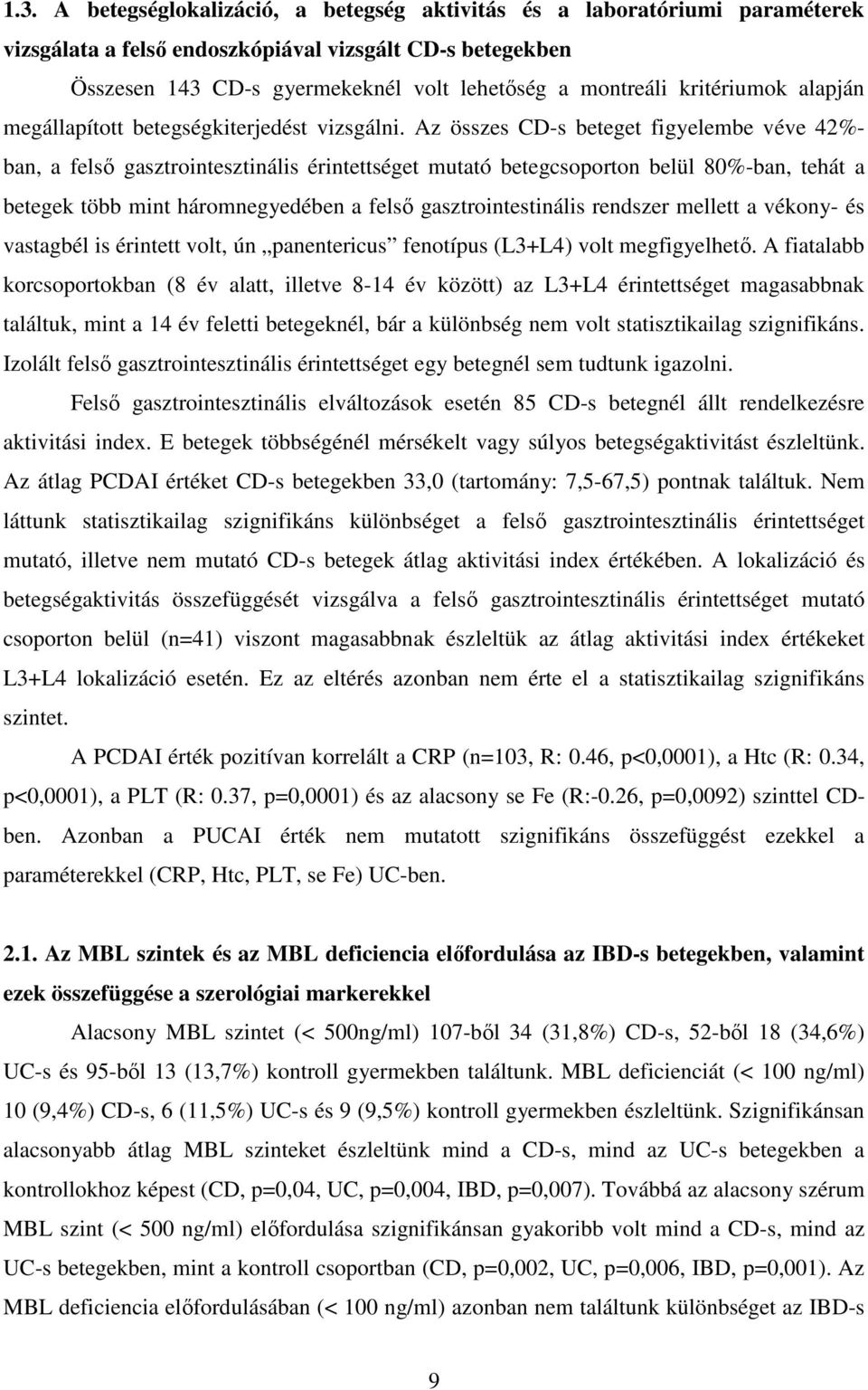 Az összes CD-s beteget figyelembe véve 42%- ban, a felső gasztrointesztinális érintettséget mutató betegcsoporton belül 80%-ban, tehát a betegek több mint háromnegyedében a felső gasztrointestinális