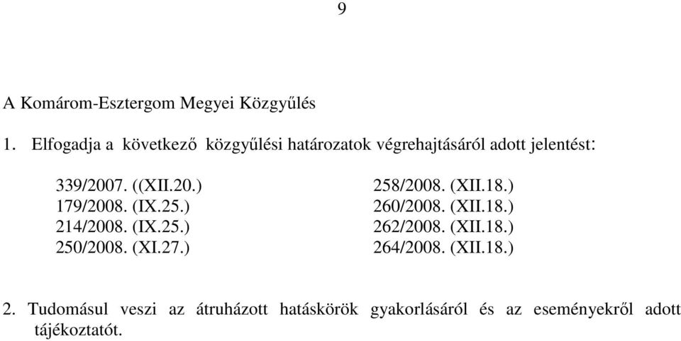 20.) 258/2008. (XII.18.) 179/2008. (IX.25.) 260/2008. (XII.18.) 214/2008. (IX.25.) 262/2008.