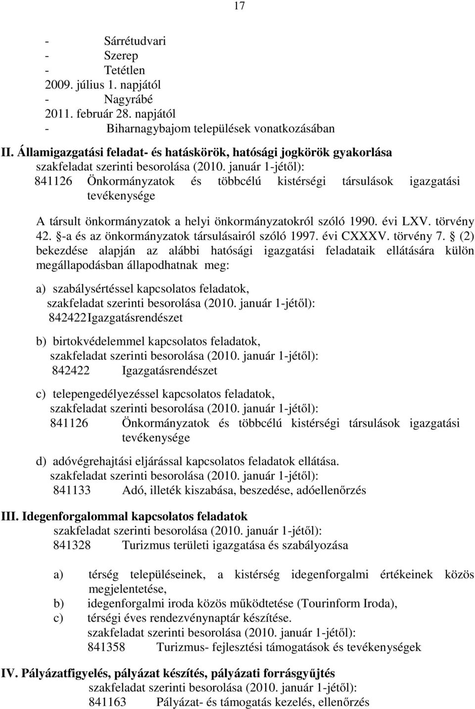 szóló 1990. évi LXV. törvény 42. -a és az önkormányzatok társulásairól szóló 1997. évi CXXXV. törvény 7.