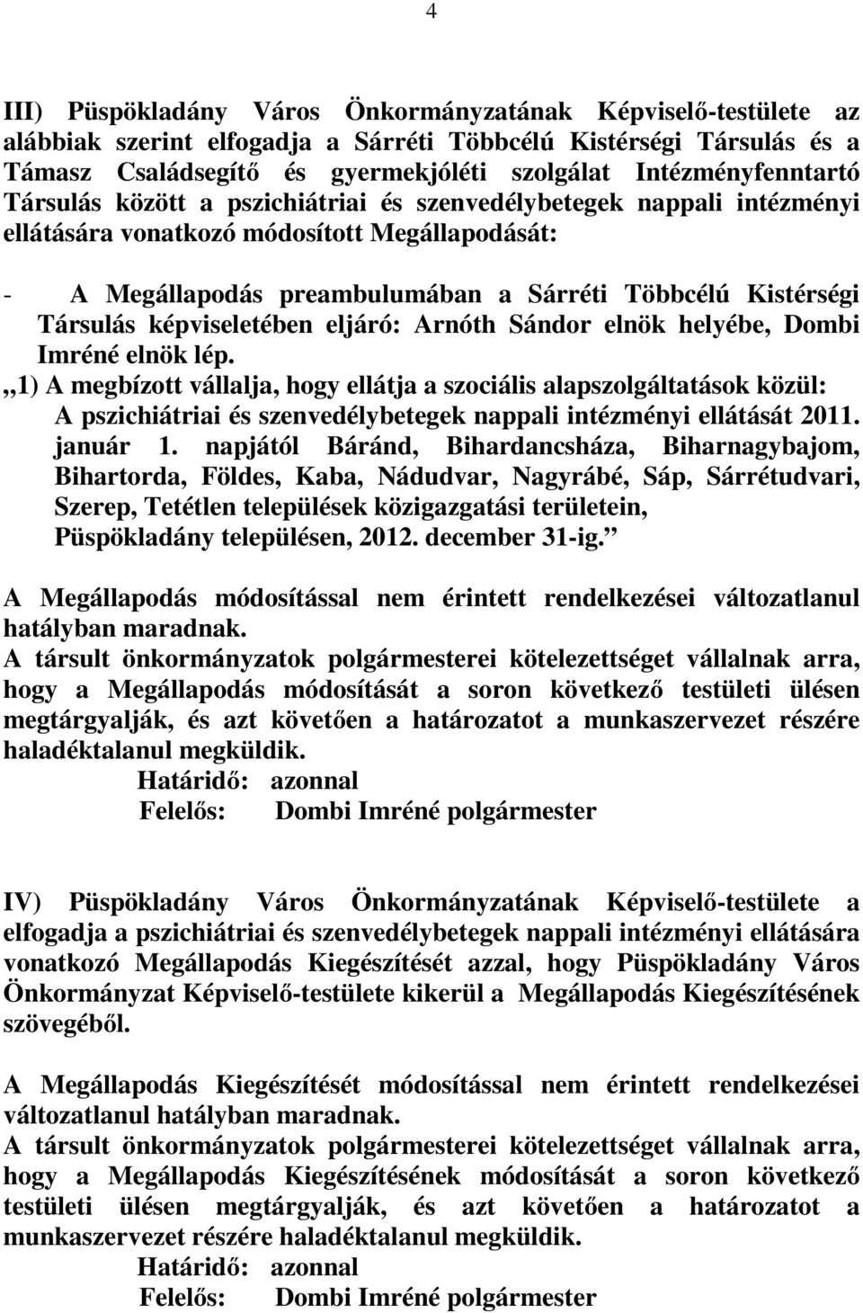 Kistérségi Társulás képviseletében eljáró: Arnóth Sándor elnök helyébe, Dombi Imréné elnök lép.