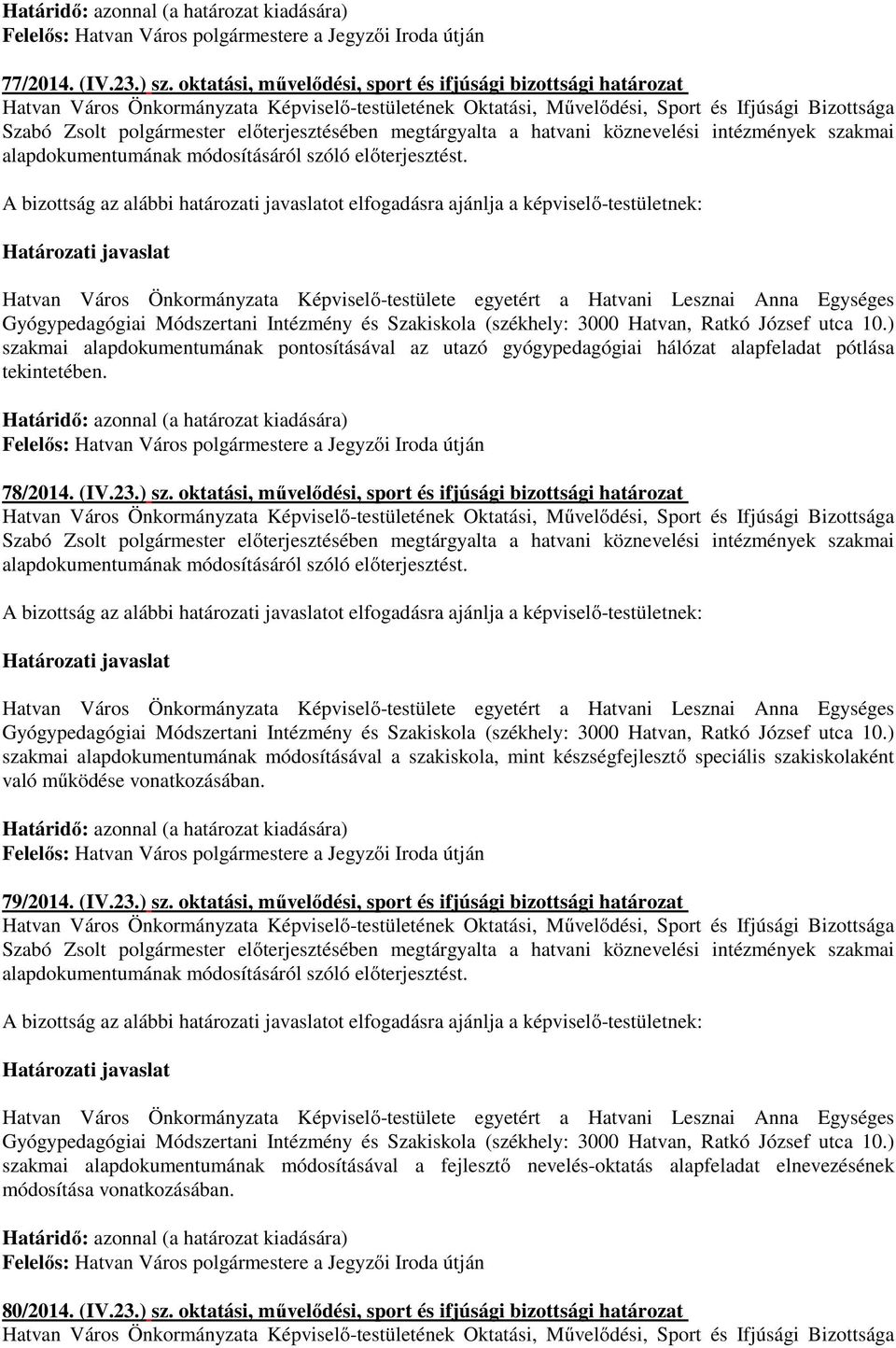 Szakiskola (székhely: 3000 Hatvan, Ratkó József utca 10.) szakmai alapdokumentumának pontosításával az utazó gyógypedagógiai hálózat alapfeladat pótlása tekintetében. 78/2014. (IV.23.) sz.  Szakiskola (székhely: 3000 Hatvan, Ratkó József utca 10.