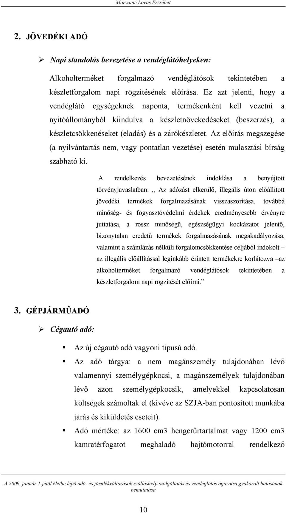 Az előírás megszegése (a nyilvántartás nem, vagy pontatlan vezetése) esetén mulasztási bírság szabható ki.