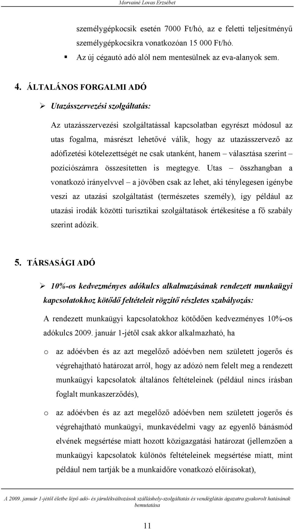 kötelezettségét ne csak utanként, hanem választása szerint pozíciószámra összesítetten is megtegye.