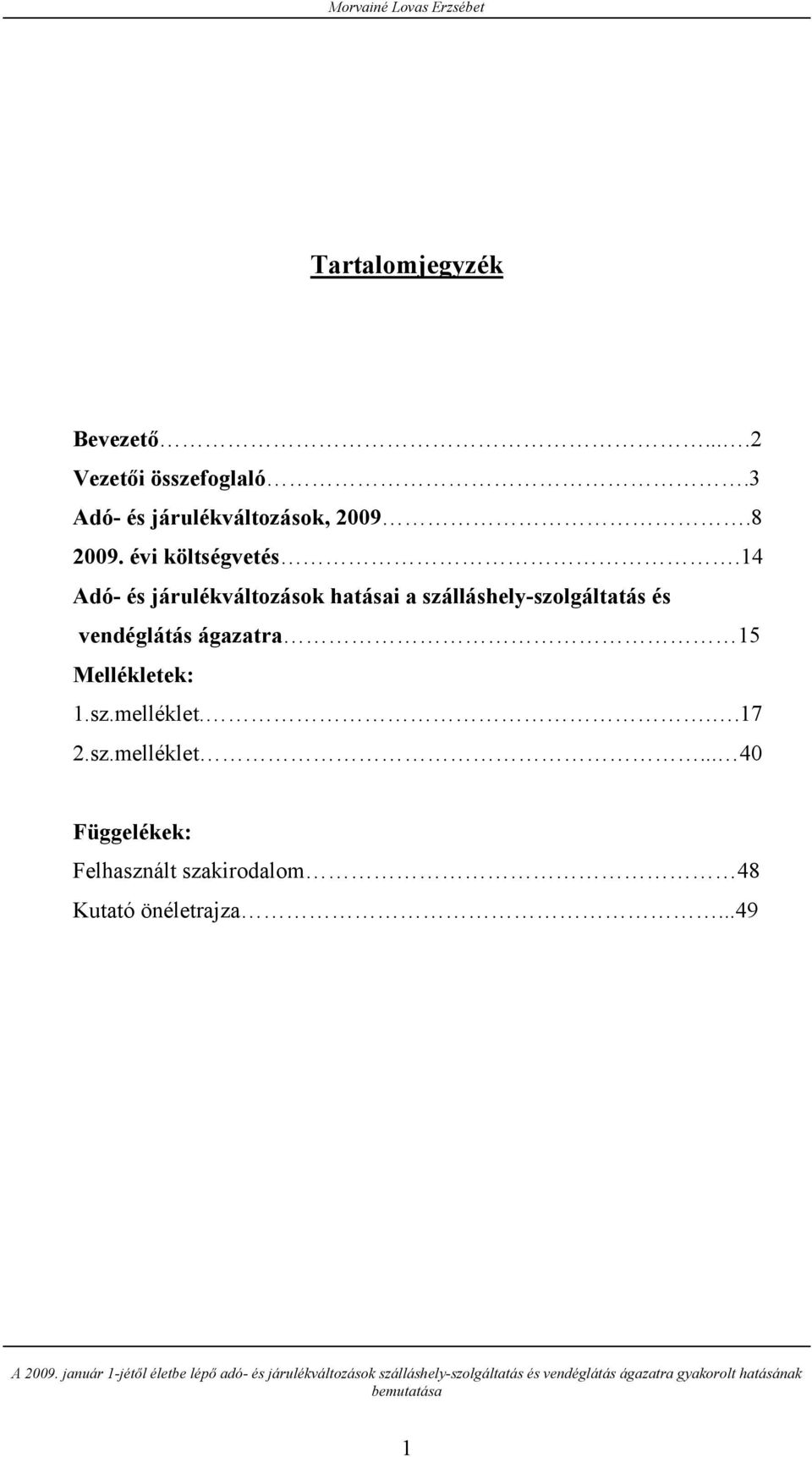 14 Adó- és járulékváltozások hatásai a szálláshely-szolgáltatás és vendéglátás