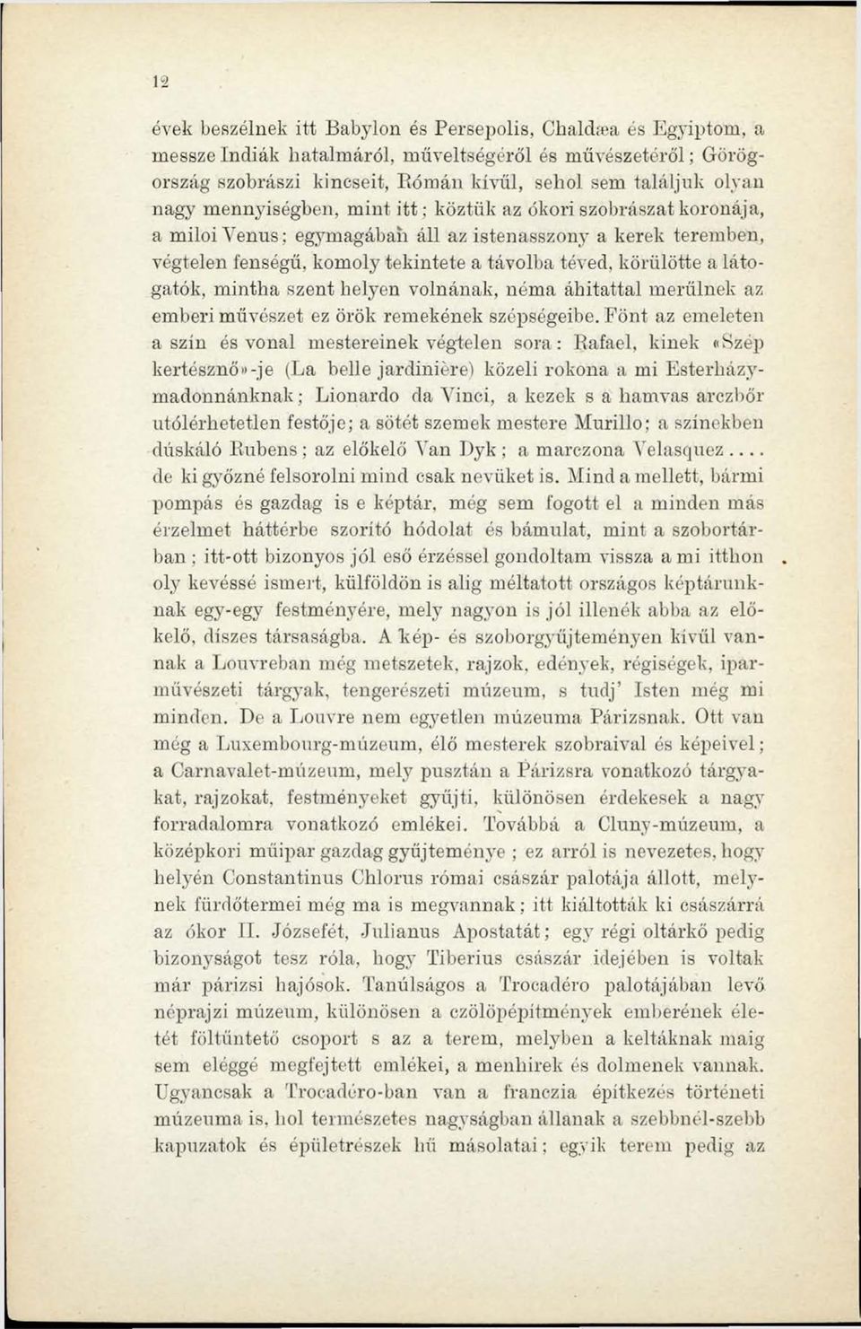 látogatók, mintha szent helyen volnának, néma áhítattal merülnek az emberi művészet ez örök remekének szépségeibe.