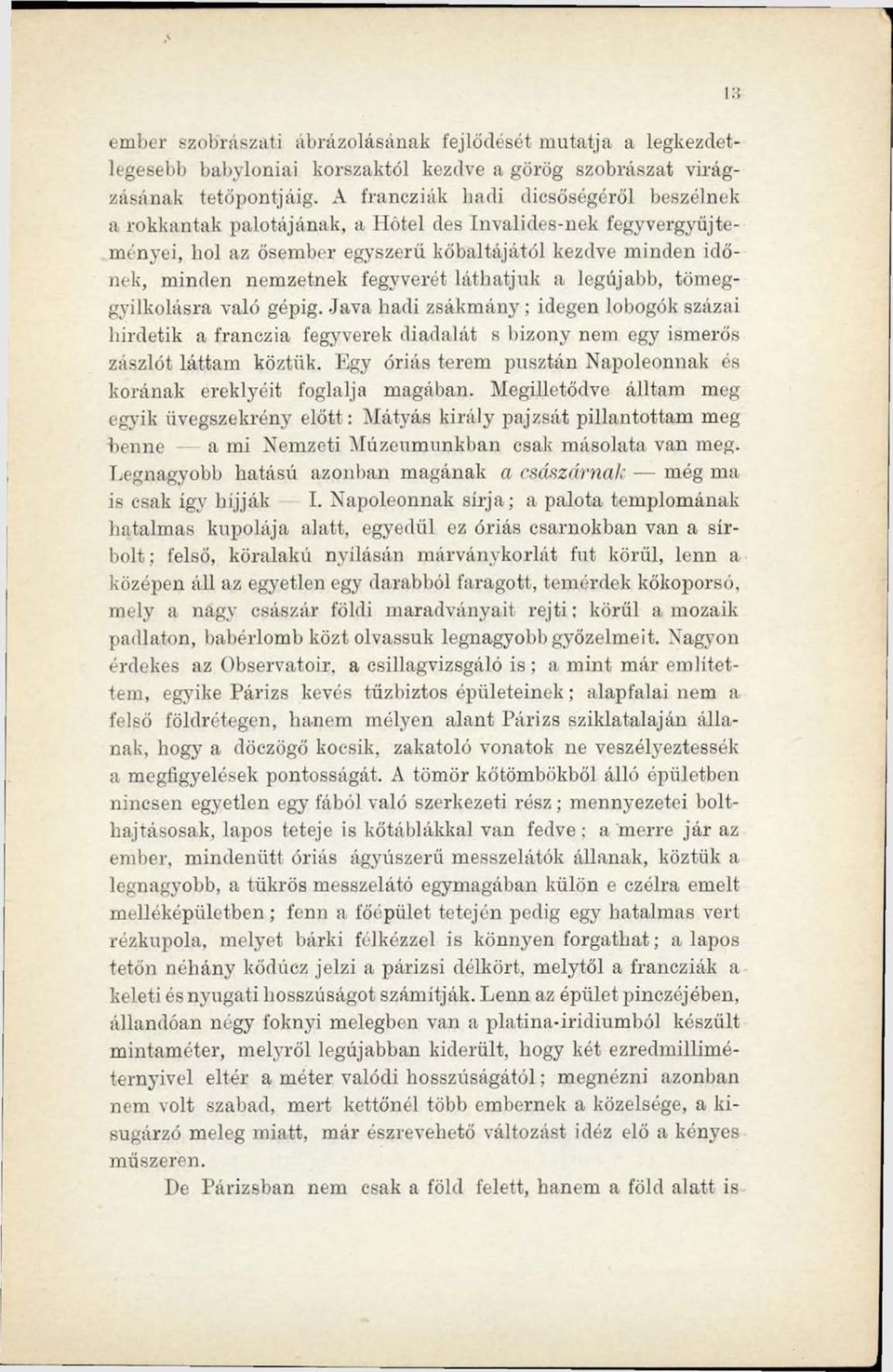 láthatjuk a legújabb, tömeggyilkolásra való gépig. Java hadi zsákmány; idegen lobogók százai hirdetik a franczia fegyverek diadalát s bizony nem egy ismerős zászlót láttam köztük.