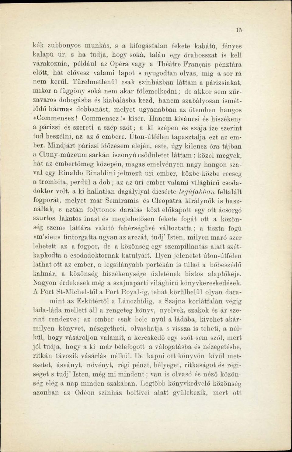Türelmetlenül csak színházban láttam a párizsiakat, mikor a függöny soká nem akar fölemelkedni; de akkor sem zűrzavaros dobogásba és kiabálásba kezd, hanem szabályosan ismétlődő hármas dobbanást,