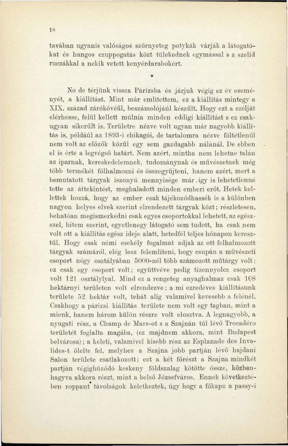 Hogy ezt a czélját elérhesse, felül kellett múlnia minden eddigi kiállítást s ez csakugyan sikerűit is.