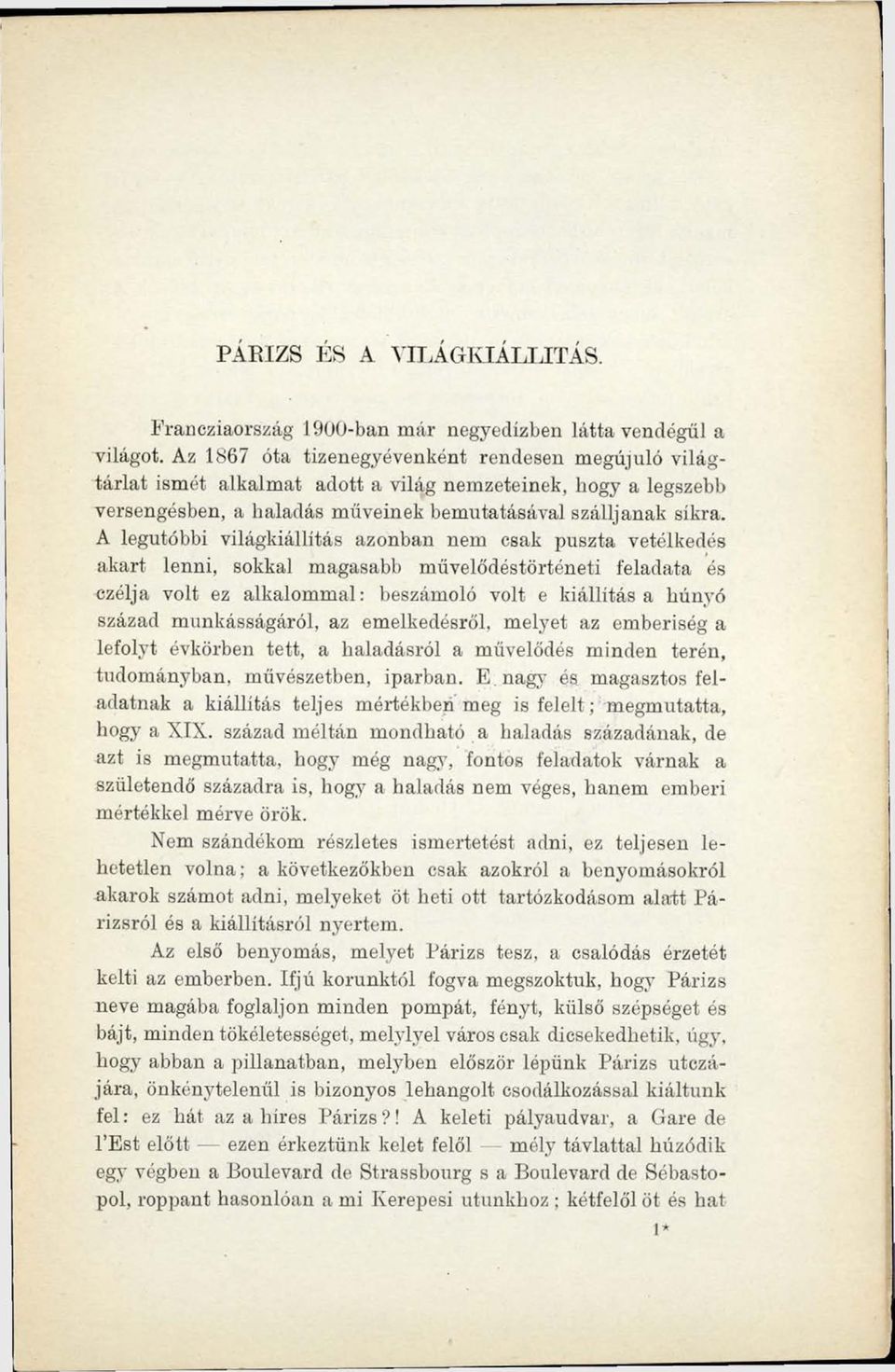 A legutóbbi világkiállítás azonban nem csak puszta vetélkedés akart lenni, sokkal magasabb művelődéstörténeti feladata és czélja volt ez alkalommal: beszámoló volt e kiállítás a húnyó század