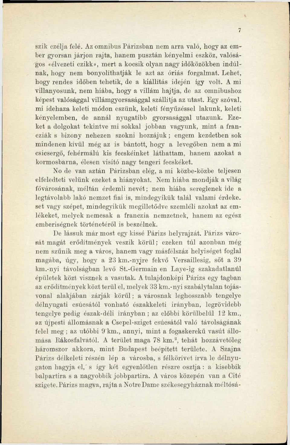 bonyolíthatják le azt az óriás forgalmat. Lehet, hogy rendes időben tehetik, de a kiállítás idején így volt.