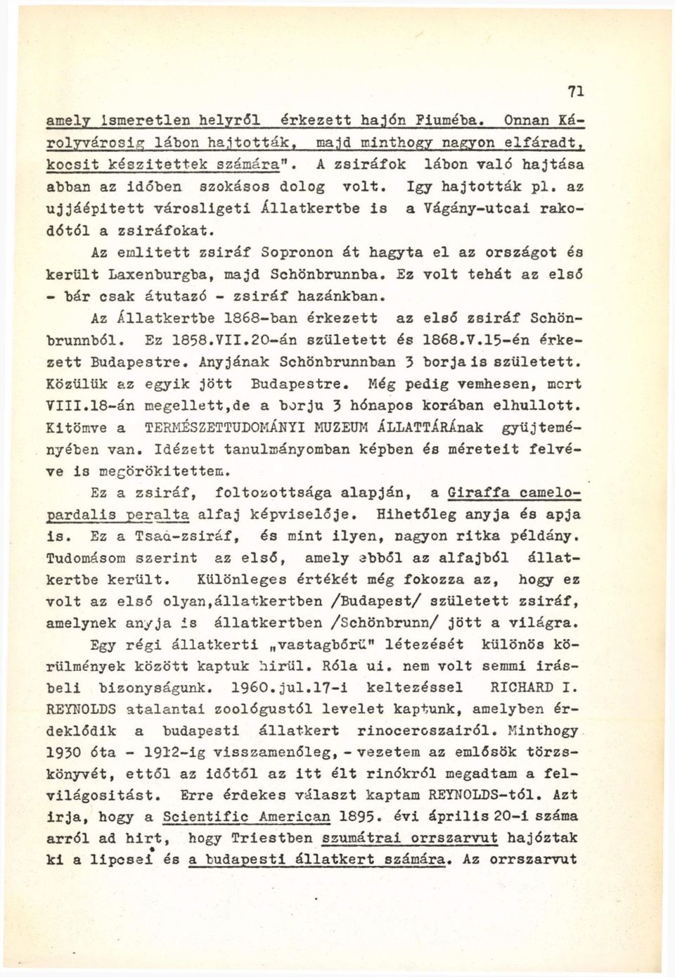 Az eialitett zsiráf Sopronon át hagyta el az országot és került Laxenburgba, majd Schönbrunnba. Ez volt tehát az első - bár csak átutazó - zsiráf hazánkban.