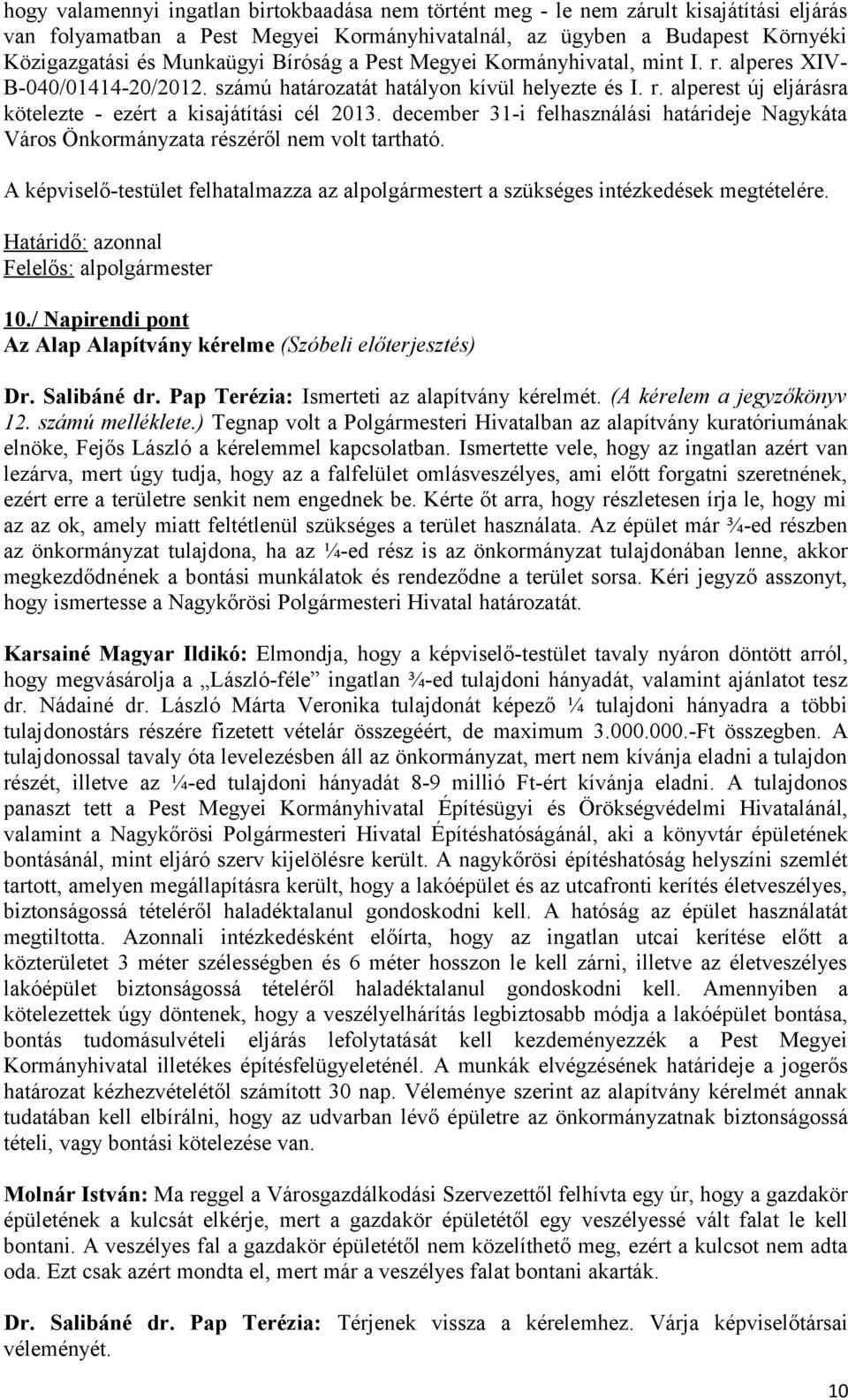 december 31-i felhasználási határideje Nagykáta Város Önkormányzata részéről nem volt tartható. A képviselő-testület felhatalmazza az alpolgármestert a szükséges intézkedések megtételére. 10.