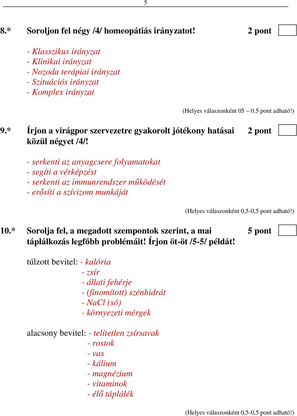 * Írjon a virágpor szervezetre gyakorolt jótékony hatásai 2 pont közül négyet /4/!