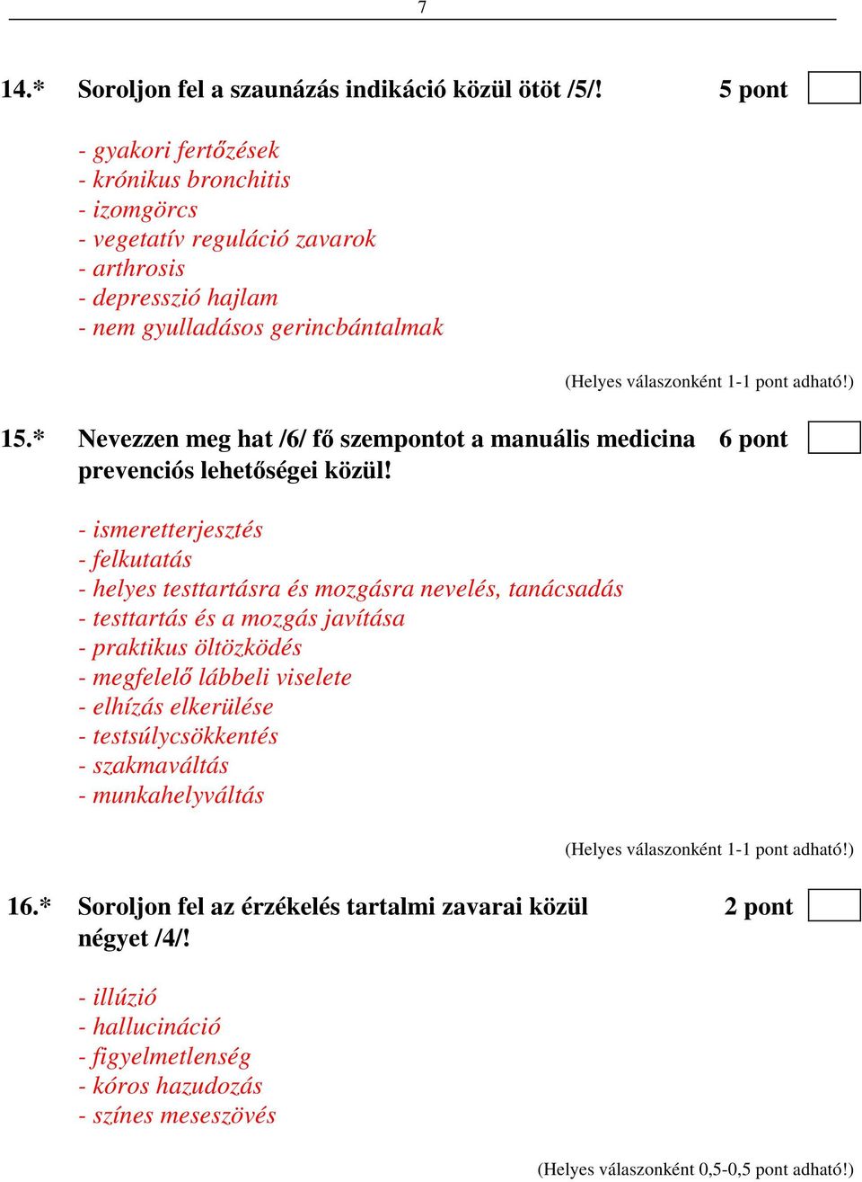 * Nevezzen meg hat /6/ f szempontot a manuális medicina 6 pont prevenciós lehet ségei közül!