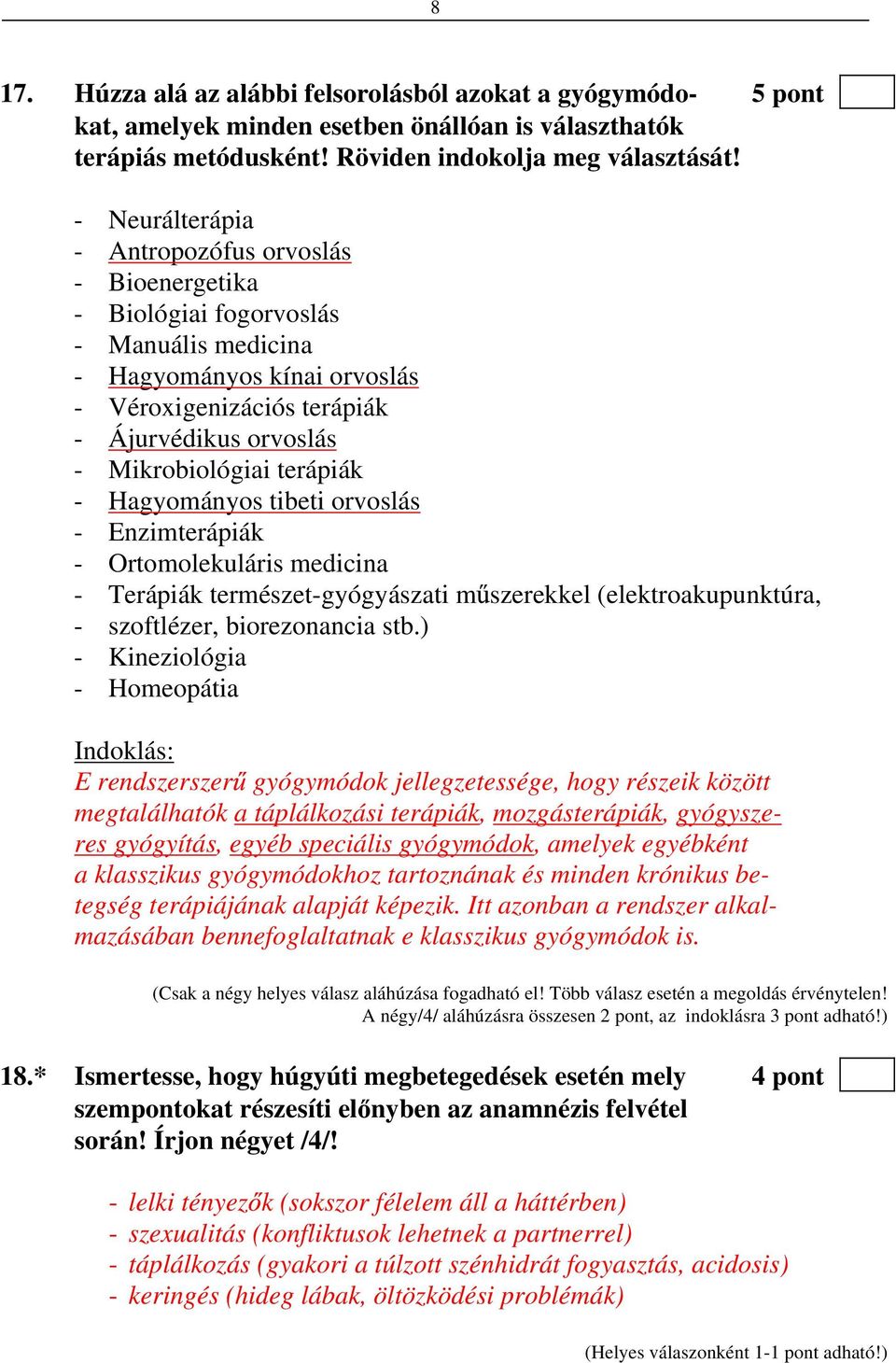 terápiák - Hagyományos tibeti orvoslás - Enzimterápiák - Ortomolekuláris medicina - Terápiák természet-gyógyászati m szerekkel (elektroakupunktúra, - szoftlézer, biorezonancia stb.