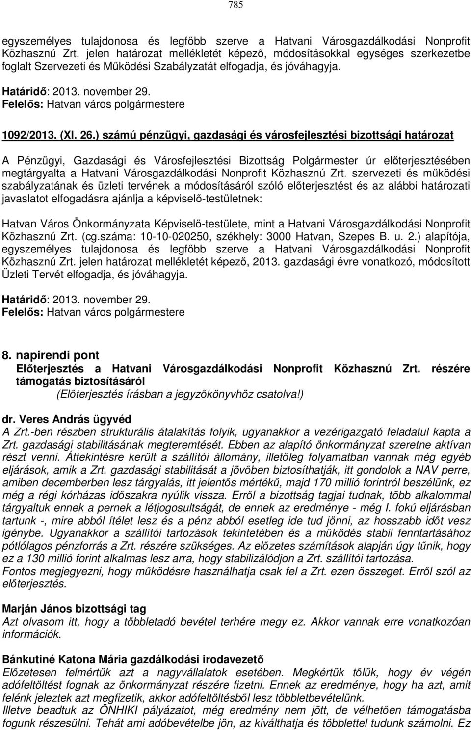 Felelős: Hatvan város polgármestere 1092/2013. (XI. 26.) számú pénzügyi, gazdasági és városfejlesztési bizottsági határozat megtárgyalta a Hatvani Városgazdálkodási Nonprofit Közhasznú Zrt.