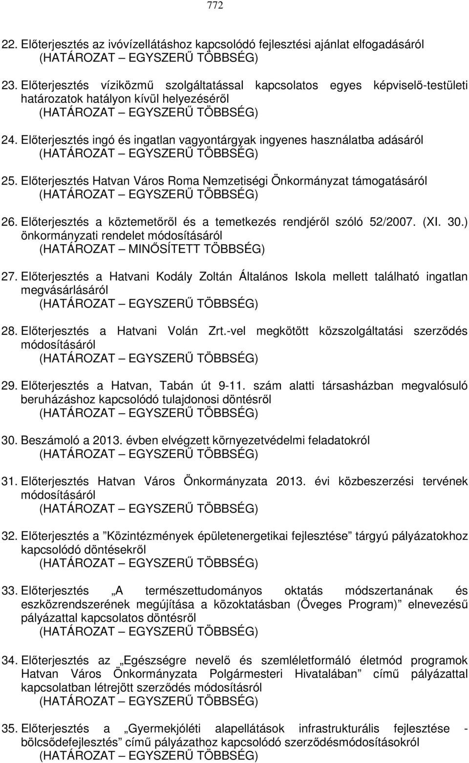 Előterjesztés Hatvan Város Roma Nemzetiségi Önkormányzat támogatásáról 26. Előterjesztés a köztemetőről és a temetkezés rendjéről szóló 52/2007. (XI. 30.