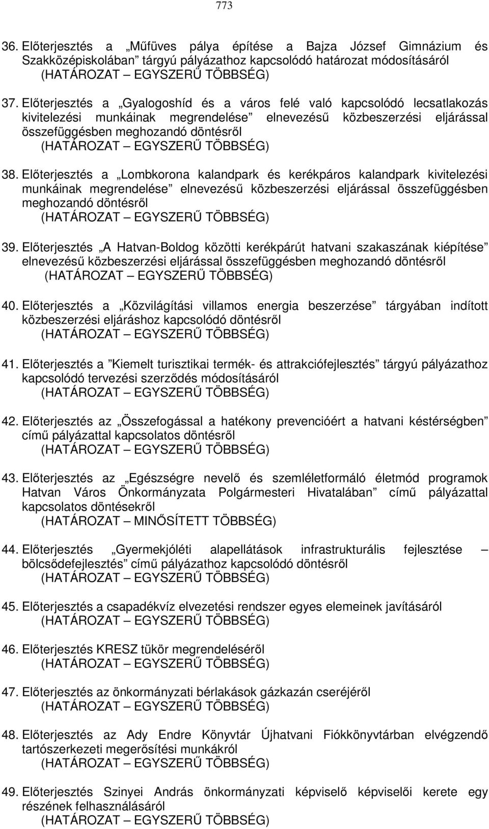 Előterjesztés a Lombkorona kalandpark és kerékpáros kalandpark kivitelezési munkáinak megrendelése elnevezésű közbeszerzési eljárással összefüggésben meghozandó döntésről 39.