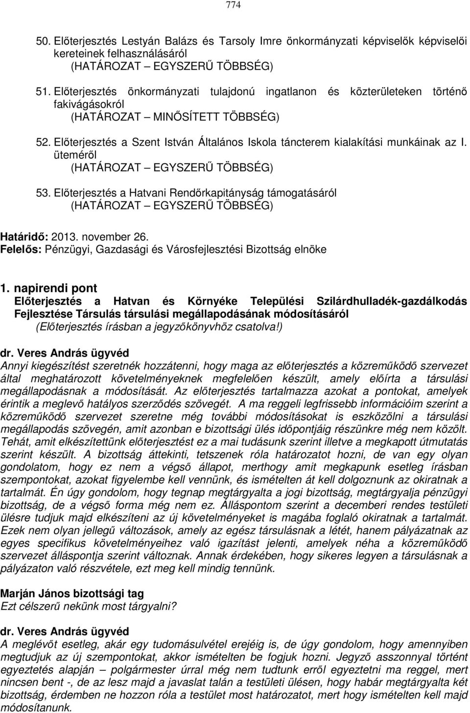 Előterjesztés a Szent István Általános Iskola táncterem kialakítási munkáinak az I. üteméről 53. Előterjesztés a Hatvani Rendőrkapitányság támogatásáról Határidő: 2013. november 26.