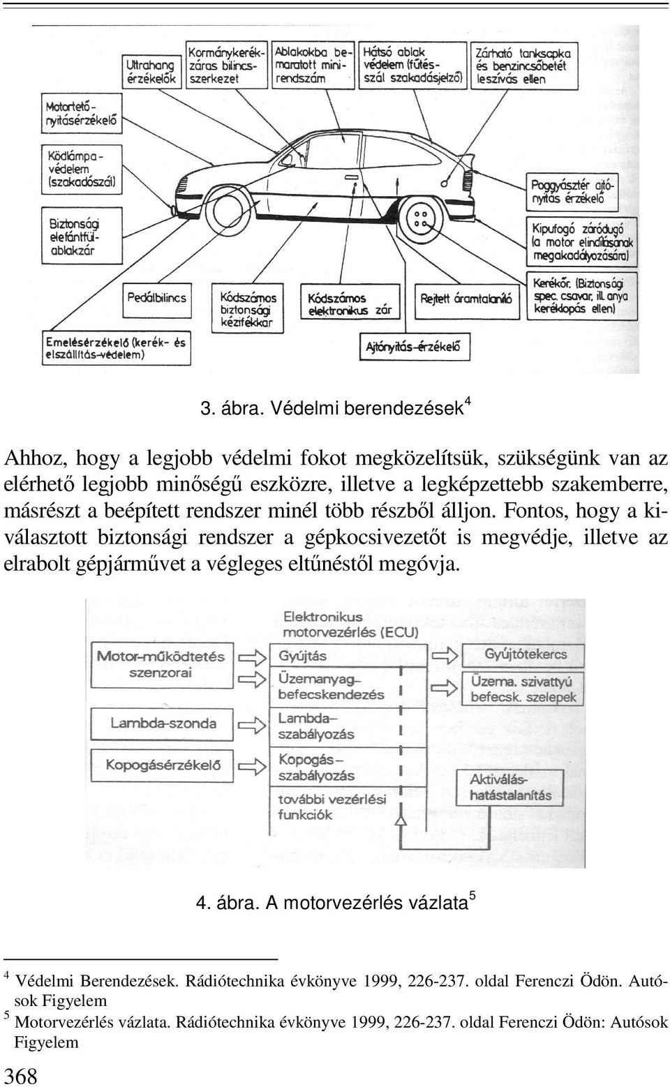 szakemberre, másrészt a beépített rendszer minél több részbıl álljon.