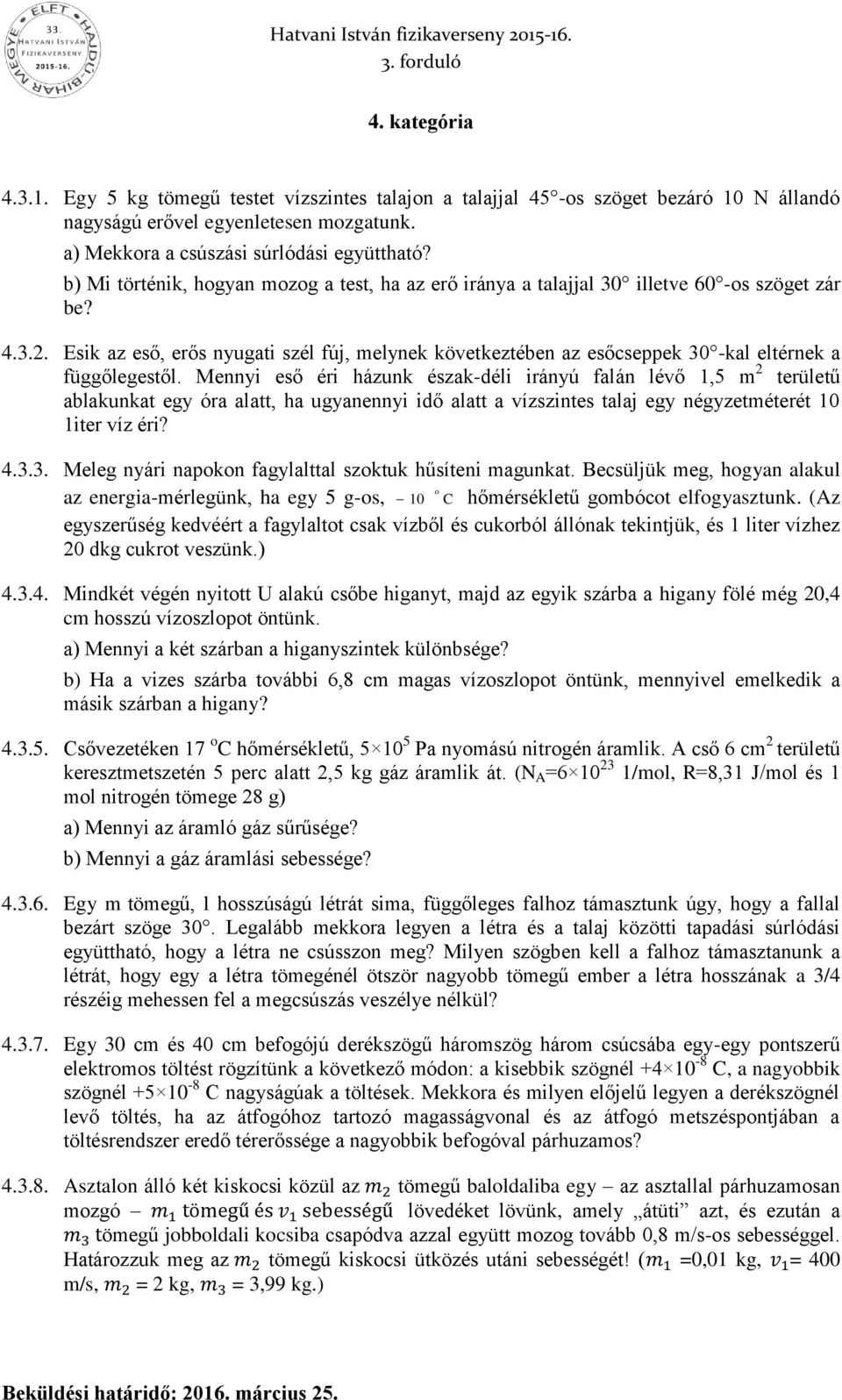 Esik az eső, erős nyugati szél fúj, melynek következtében az esőcseppek 30 -kal eltérnek a függőlegestől.