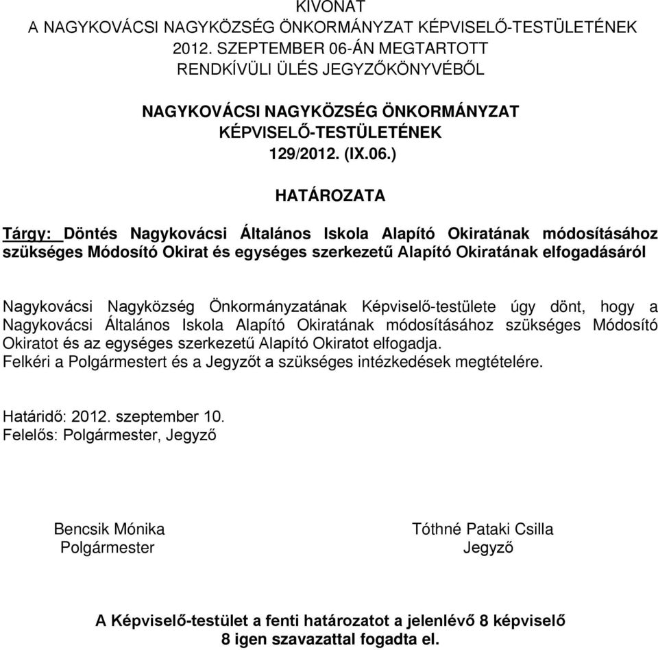 ÁN MEGTARTOTT RENDKÍVÜLI ÜLÉS JEGYZŐKÖNYVÉBŐL NAGYKOVÁCSI NAGYKÖZSÉG ÖNKORMÁNYZAT KÉPVISELŐ-TESTÜLETÉNEK 129/2012. (IX.06.