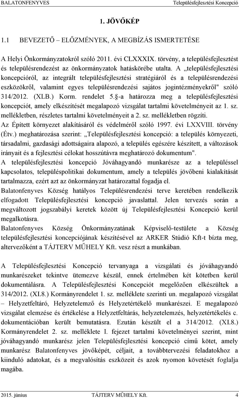 A településfejlesztési koncepcióról, az integrált településfejlesztési stratégiáról és a településrendezési eszközökről, valamint egyes településrendezési sajátos jogintézményekről" szóló 314/2012.